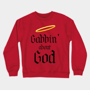 Gabbin' About God Crewneck Sweatshirt